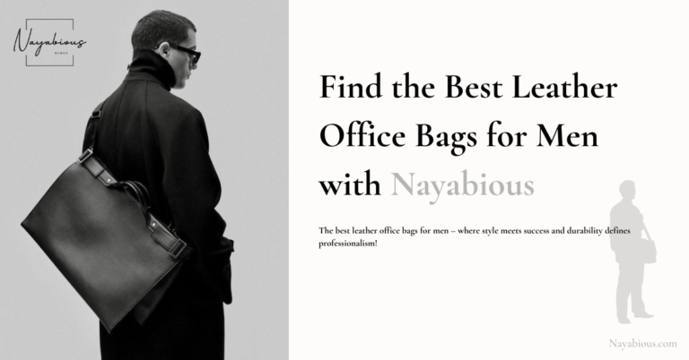 Find the Best Leather Office Bags for Men with Nayabious